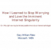 How I learned to stop worrying and love the imminent internet singularity